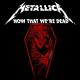 Metallica: Now That We're Dead (Vídeo musical)