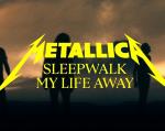 Metallica: Sleepwalk My Life Away (Vídeo musical)