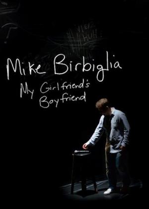 Mike Birbiglia: My Girlfriend's Boyfriend (TV)
