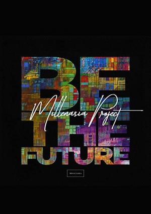 Millenasia Project: Be The Future (Music Video)