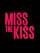 Miss the Kiss 