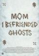 Mom, I Befriended Ghosts 