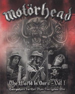 Motörhead: The World Is Ours - Everywhere Further Than Everyplace Else 