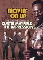 Movin' on Up: The Music and Message of Curtis Mayfield and the Impressions 