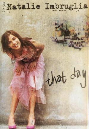 Natalie Imbruglia: That Day (Vídeo musical)