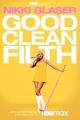 Nikki Glaser: Good Clean Filth (TV)