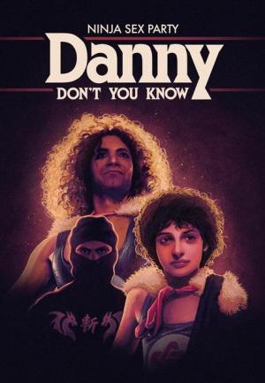 Ninja Sex Party: Danny Don't You Know (Vídeo musical)