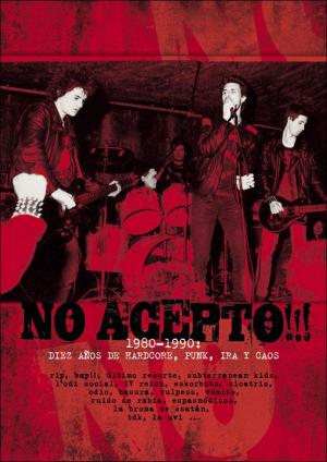 No acepto!!! 1980-1990: Diez años de hardcore, punk, ira y caos 