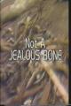 Not a Jealous Bone (S)