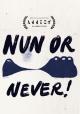 Nun or Never (S)