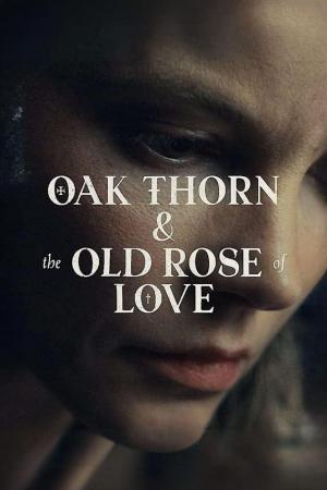 Oak Thorn & The Old Rose of Love (S)