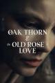 Oak Thorn & The Old Rose of Love (S)