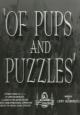 Of Pups and Puzzles (AKA Passing Parade: Of Pups and Puzzles) (S) (C)