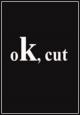 Ok, Cut (S)
