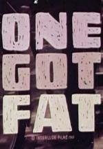 One Got Fat (S)