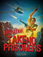 Operation: Take No Prisoners 