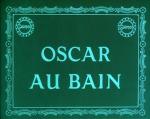 Oscar au bain (S) (S)