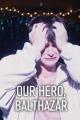 Our Hero, Balthazar 