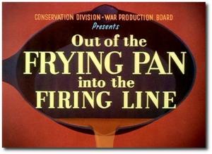 Out of the Frying Pan Into the Firing Line (S)