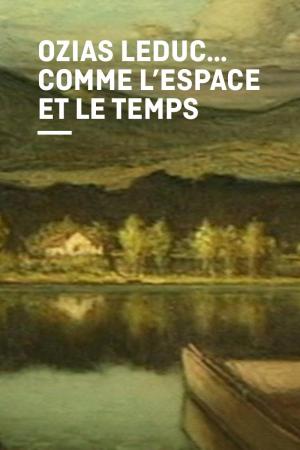 Ozias Leduc, comme l'espace et le temps 