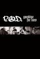 P.O.D.: Goodbye for Now (Vídeo musical)