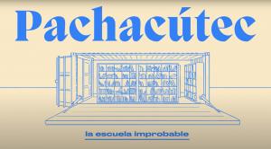 Pachacútec, The Improbable School 