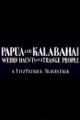 Papua and Kalabahai, Weird Haunts of Strange People (S)