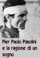 Pier Paolo Pasolini e la ragione di un sogno 