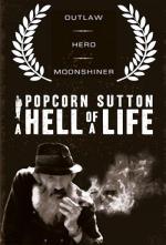 Popcorn Sutton: A Hell of a Life 