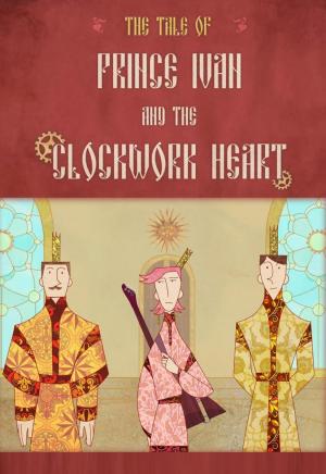 Prince Ivan and the Clockwork Heart (C)