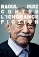 Raoul Ruiz: Contre l'ignorance fiction! 