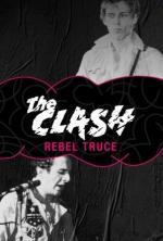 Rebel Truce, the History of the Clash 