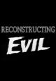Reconstructing Evil 