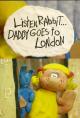 Listen, Rabitt... Daddy goes to London (S)