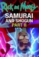 Rick and Morty: Samurai & Shogun Part 2 (S)