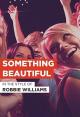 Robbie Williams: Something Beautiful (Vídeo musical)