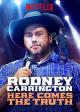 Rodney Carrington: Here Comes the Truth 