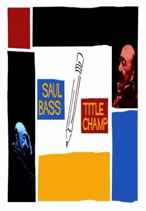 Saul Bass: Title Champ (S)