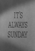 It's Always Sunday (TV) (C)