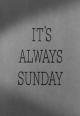 It's Always Sunday (C)