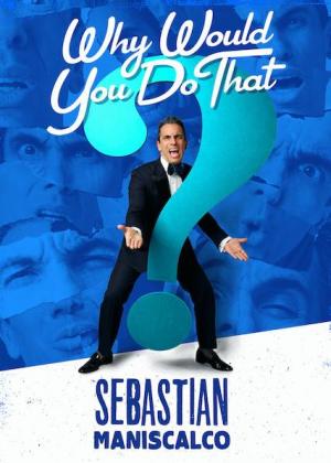 Sebastian Maniscalco: Why Would You Do That? 