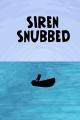 Siren Snubbed (C)
