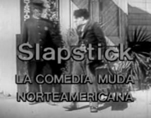 Slapstick: la comedia muda norteamericana 