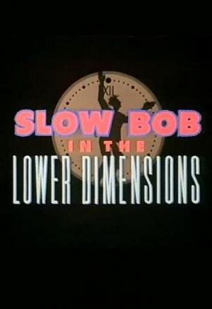 Slow Bob in the Lower Dimensions (TV) (S)