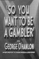 So You Want to Be a Gambler (C)