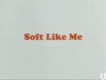 Soft Like Me (C)