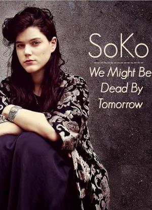 Soko: We Might Be Dead by Tomorrow (Music Video)