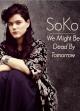 Soko: We Might Be Dead by Tomorrow (Vídeo musical)