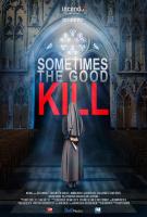 Sometimes the Good Kill (TV) - Poster / Main Image