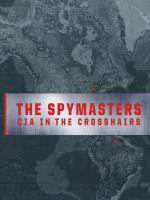 Spymasters: CIA in the Crosshairs 